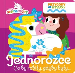 Jednorożce co by robiły, gdyby były.... Moje Jednorożce. Przygody we wzorki