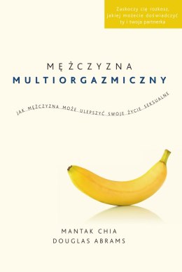 Mężczyzna multiorgazmiczny. Jak mężczyzna może ulepszyć swoje życie seksualne