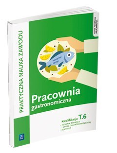 Pracownia gastronomiczna. Sporządzanie potraw i napojów. Kwalifikacja t. 6