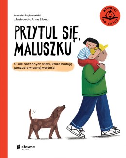 Przytul się, maluszku. O sile rodzinnych więzi, które budują poczucie własnej wartości. Otwarci na świat