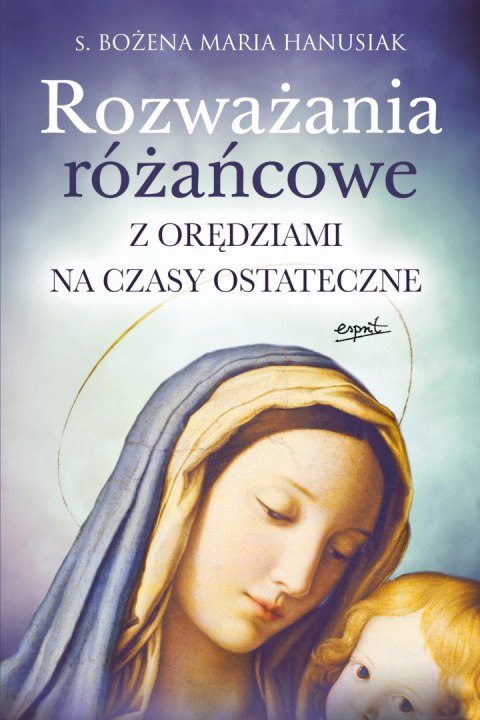 Rozważania różańcowe. Z orędziami na czasy ostateczne wyd. 2022