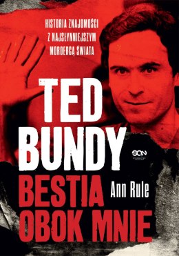 Ted Bundy. Bestia obok mnie. Historia znajomości z najsłynniejszym mordercą świata wyd. 2022