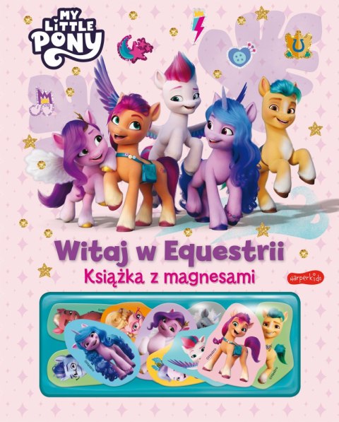 Witaj w Equestrii. My Little Pony. Książka z magnesami