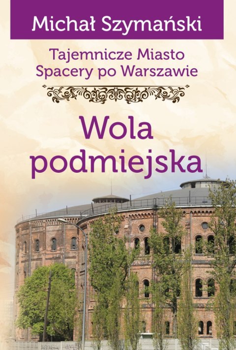 Wola podmiejska. Tajemnicze miasto. Spacery po Warszawie