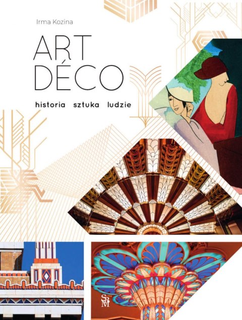 Art déco. Historia, sztuka, ludzie