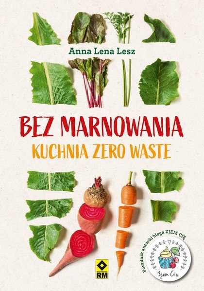 Bez marnowania. Kuchnia zero waste