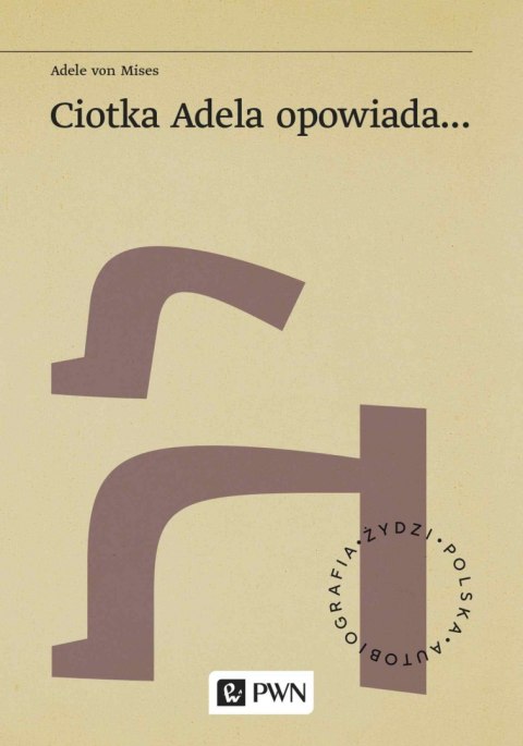 Ciotka Adela opowiada.... Żydzi. Polska. Autobiograﬁa