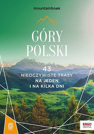 Góry Polski. 43 nieoczywiste trasy. Na jeden i na kilka dni. MountainBook