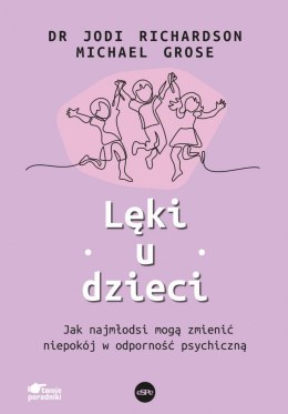 Lęki u dzieci. Jak najmłodsi mogą zmienić niepokój w odporność psychiczną