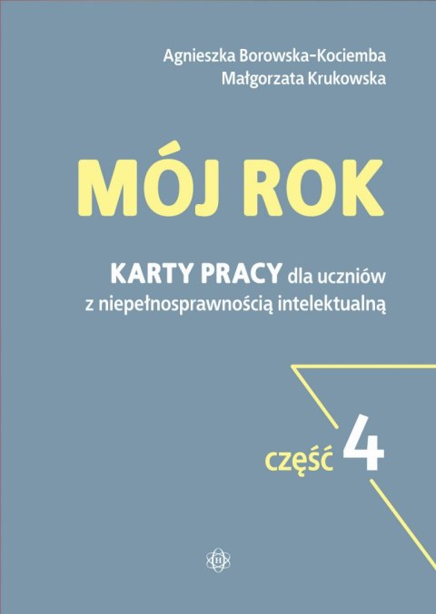 Mój rok część 4 Karty pracy przeznaczone są dla uczniów z niepełnosprawnością intelektualną