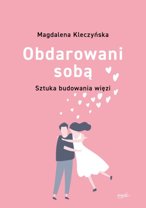 Obdarowani sobą. Sztuka budowania więzi