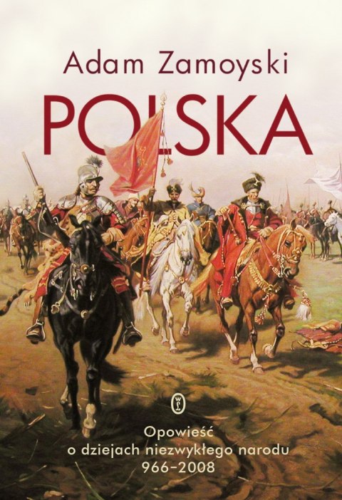 Polska. Opowieść o dziejach niezwykłego narodu 966-2008