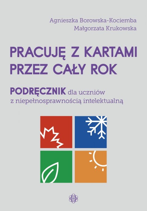 Pracuję z kartami przez cały rok Podręcznik dla uczniów z niepełnosprawnością intelektualną