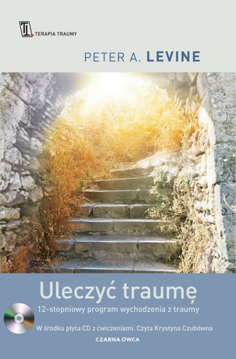 Uleczyć traumę. 12-stopniowy program wychodzenia z traumy wyd. 3