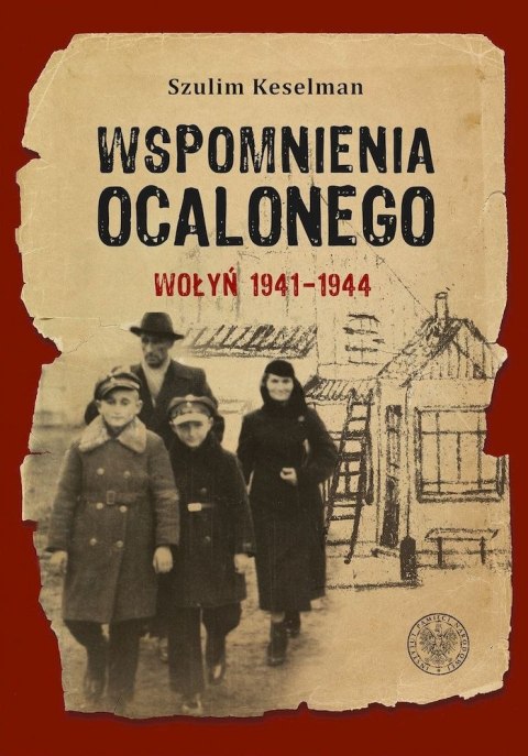 Wspomnienia ocalonego. Wołyń 1941-1944