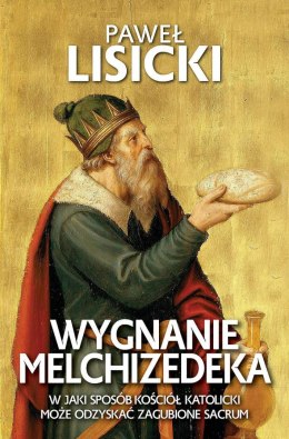 Wygnanie Melchizedeka. W jaki sposób Kościół katolicki może odzyskać zgubione sacrum