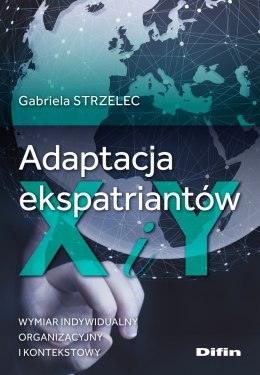 Adaptacja ekspatriantów X i Y. Wymiar indywidualny, organizacyjny i kontekstowy