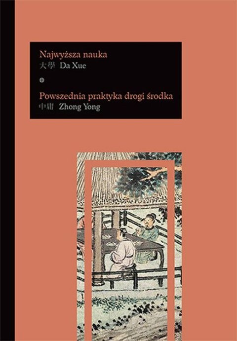 Da Xue - Najwyższa nauka. Zhong Yong - Powszednia praktyka drogi środka