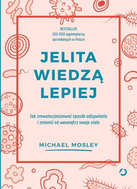 Jelita wiedzą lepiej. Jak zrewolucjonizować sposób odżywiania i zmienić od wewnątrz swoje ciało wyd. 2022