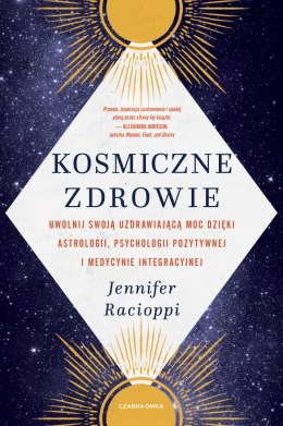 Kosmiczne zdrowie. Uwolnij swoją uzdrawiającą moc dzięki astrologii, psychologii pozytywnej i medycynie integracyjnej