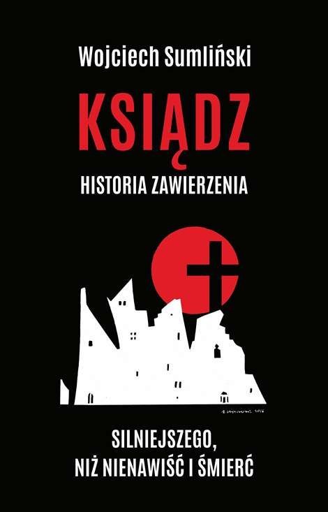 Ksiądz historia zawierzenia silniejszego niż nienawiść i śmierć