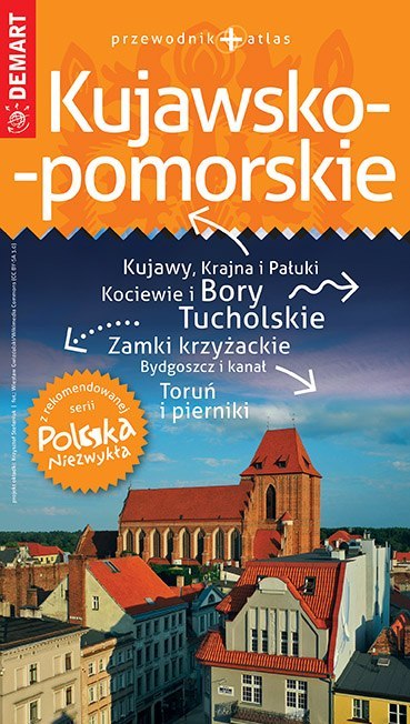 Kujawsko-pomorskie. Przewodnik + atlas. Polska niezwykła wyd. 2021/2022