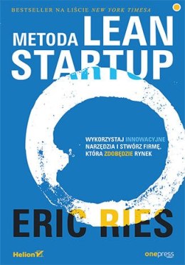 Metoda Lean Startup. Wykorzystaj innowacyjne narzędzia i stwórz firmę, która zdobędzie rynek