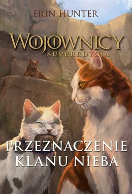 Przeznaczenie Klanu Nieba. Wojownicy. Superedycja. Tom 5