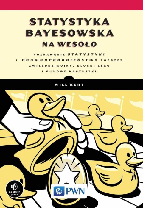 Statystyka Bayesowska na wesoło.. Poznawaj statystykę i prawdopodobieństwo z Gwiezdnymi Wojnami, LEGO i Gumowymi Kaczuszkami