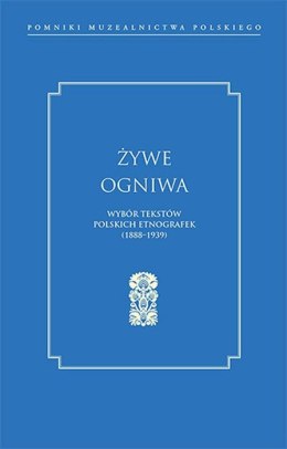 Żywe ogniwa. Wybór tekstów polskich etnografek (1888-1939)