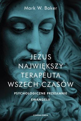 Jezus. Największy terapeuta wszech czasów. Psychologiczne przesłanie ewangelii wyd. 2022