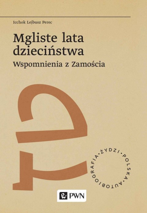 Mgliste lata dzieciństwa. Wspomnienia z Zamościa. Żydzi. Polska. Autobiograﬁa