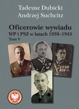 Oficerowie wywiadu WP i PSZ w latach 1939-1945. Tom 5