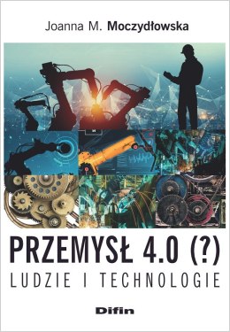 Przemysł 4.0 (?) Ludzie i technologie