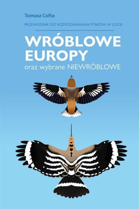 Przewodnik do rozpoznawania ptaków w locie. Wróblowe Europy oraz wybrane niewróblowe