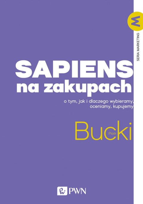 Sapiens na zakupach. O tym, jak i dlaczego wybieramy, oceniamy, kupujemy