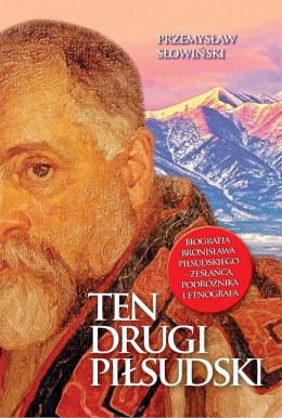 Ten drugi Piłsudski. Biografia Bronisława Piłsudskiego - zesłańca, podróżnika i etnografa