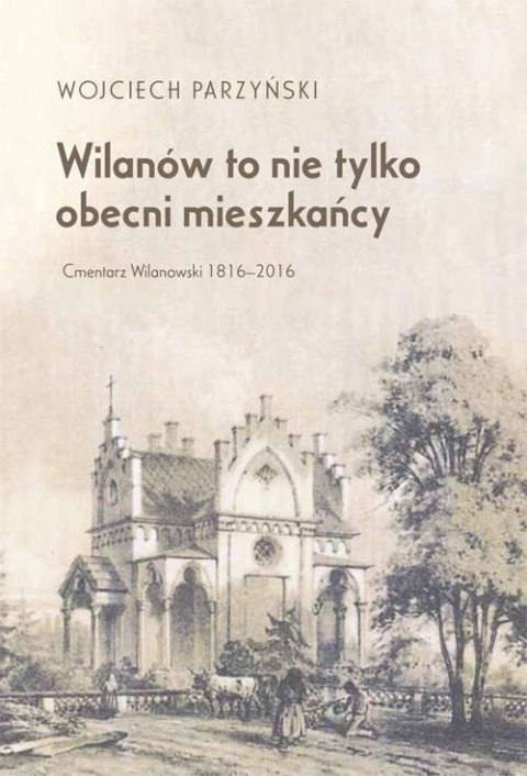 Wilanów to nie tylko obecni mieszkańcy. Cmentarz Wilanowski 1816-2016 Wilanów to nie tylko obecni mieszkańcy. Cmentarz Wilanowski 1816-2016