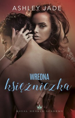 Wredna księżniczka. Royal Hearts Academy. Tom 3