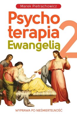 Wyprawa po nieśmiertelność. Psychoterapia Ewangelią 2 wyd. 2022