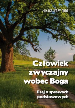 Człowiek zwyczajny wobec Boga. Esej o prawach podstawowych