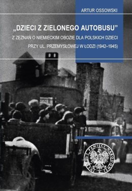 Dzieci z zielonego autobusu. Z zeznań o niemieckim obozie dla polskich dzieci przy ul. Przemysłowej w Łodzi (1942-1945). Studia 