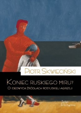 Koniec ruskiego miru? O ideowych źródłach rosyjskiej agresji