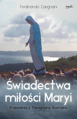 Świadectwa miłości Maryi. Przesłania z Trevignano Romano