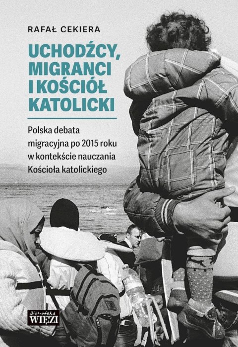 Uchodźcy, migranci i Kościół katolicki. Polska debata migracyjna po 2015 roku w kontekście nauczania Kościoła katolickiego