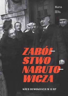 Zabójstwo Narutowicza. Kres demokracji w II RP