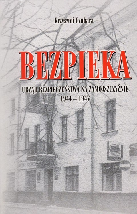 Bezpieka Urząd Bezpieczeństwa na Zamojszczyźnie 1944-1947