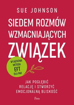 Siedem rozmów wzmacniających związek. Jak pogłębić relację i stworzyć emocjonalną bliskość.