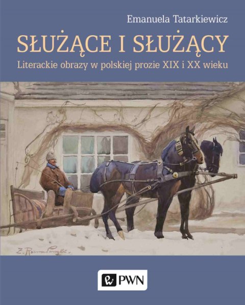 Służące i służący. Literackie obrazy w polskiej prozie XIX i XX wieku