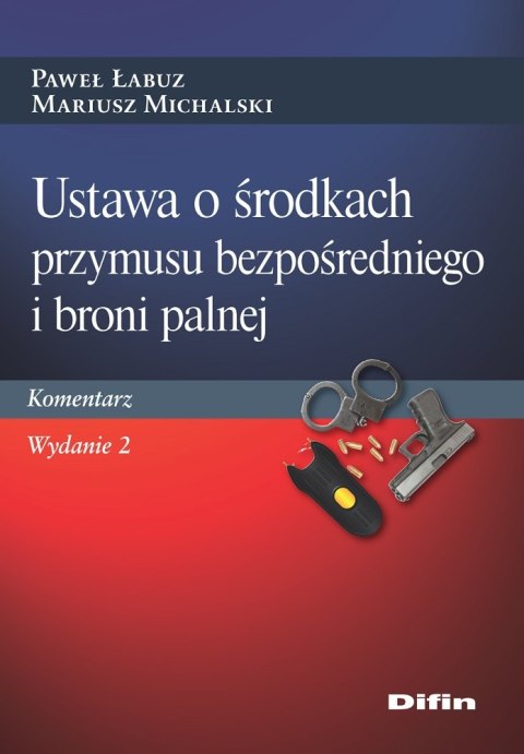 Ustawa o środkach przymusu bezpośredniego i broni palnej. Komentarz wyd. 2